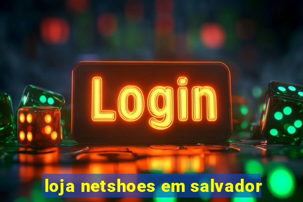 loja netshoes em salvador